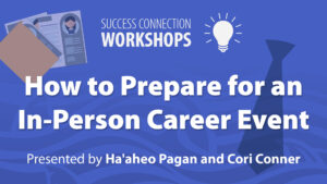Success Connection Workshops: How to Prepare for an In-Person Career Event