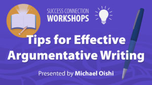 Success Connection Workshops: Tips for Effective Argumentative Writing