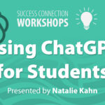 Success Connection Workshops: Using ChatGPT for Students