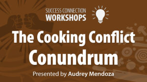 Success Connection Workshops The Cooking Conflict Conundrum