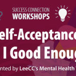 Success Connection Workshops Self-Acceptance: Am I Good Enough?